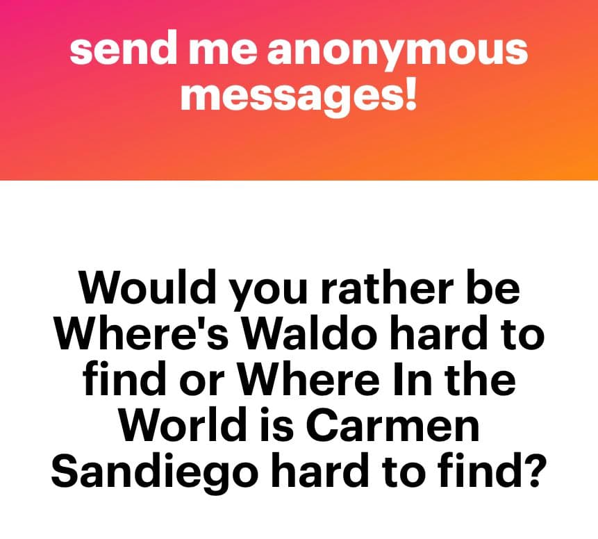 A text-based social media graphic with a red-to-orange gradient header and a white body. The header reads 'send me anonymous messages!' and the body poses a 'would you rather' question comparing the difficulty of finding Where's Waldo versus Carmen Sandiego.