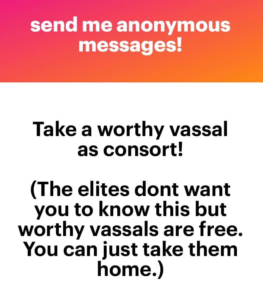 A text-based image with a red-to-orange gradient header and a white body. The header reads "send me anonymous messages!" and the body contains a satirical message about taking a "worthy vassal as consort."