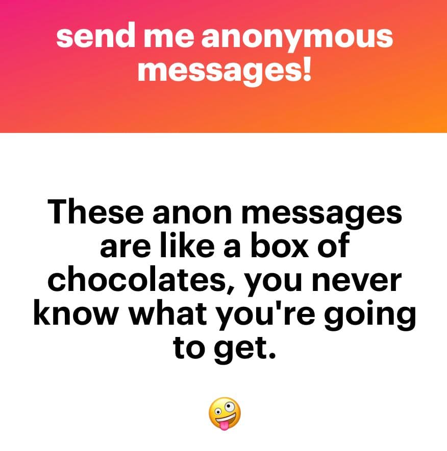 A text-based social media graphic with a red-to-orange gradient header and a white body. The header reads "send me anonymous messages!" in white text. The body contains black text stating, "These anon messages are like a box of chocolates, you never know what you're going to get," followed by a winking face emoji with its tongue out.