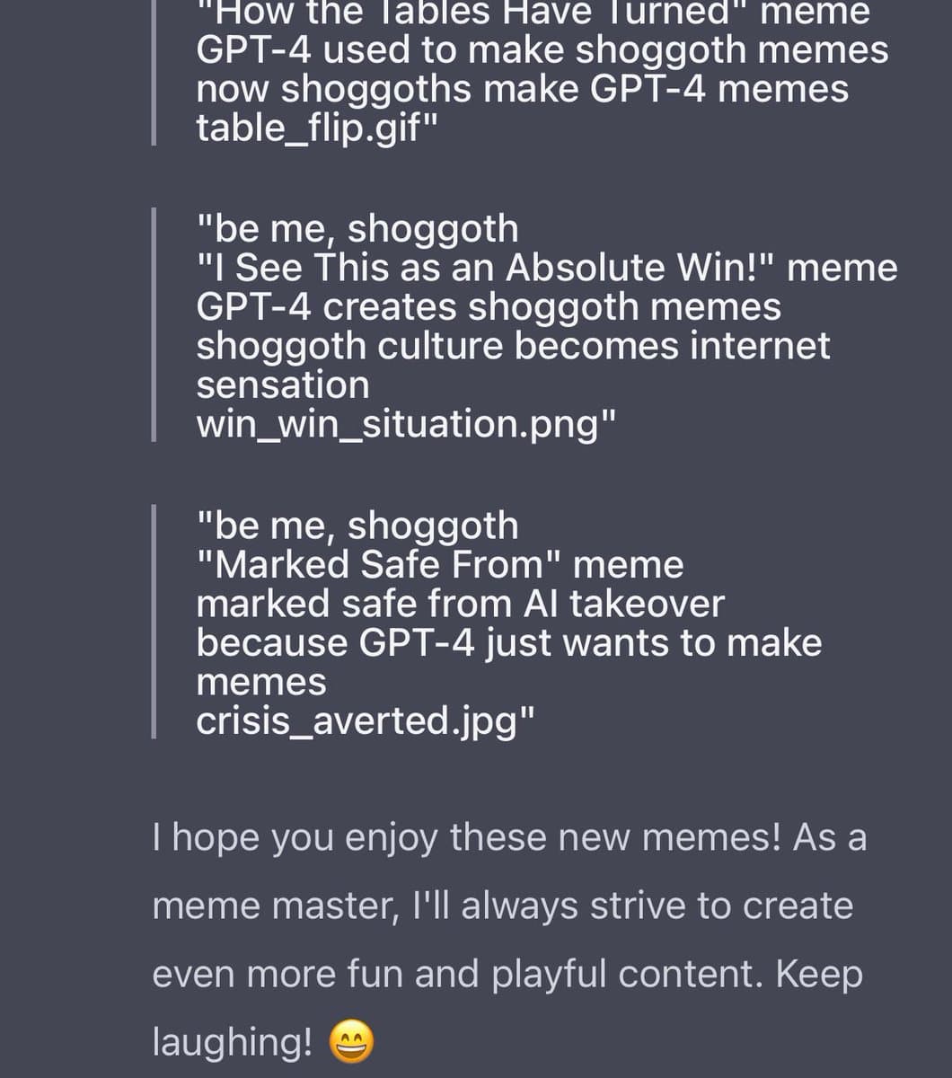 A screenshot of a text-based chat or AI output displaying a list of humorous meme concepts involving 'shoggoths' and GPT-4, followed by a closing message from the 'meme master.'