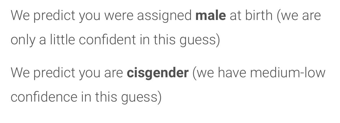 A text-based image on a light background displaying two humorous, self-deprecating predictions about the reader's gender identity. The text is written in a casual, conversational tone.