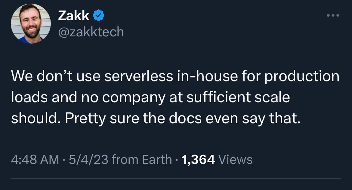 A screenshot of a tweet from user Zakk (@zakktech) on a dark-mode interface. The tweet reads: "We don't use serverless in-house for production loads and no company at sufficient scale should. Pretty sure the docs even say that." It was posted at 4:48 AM on 5/4/23 and has 1,364 views.