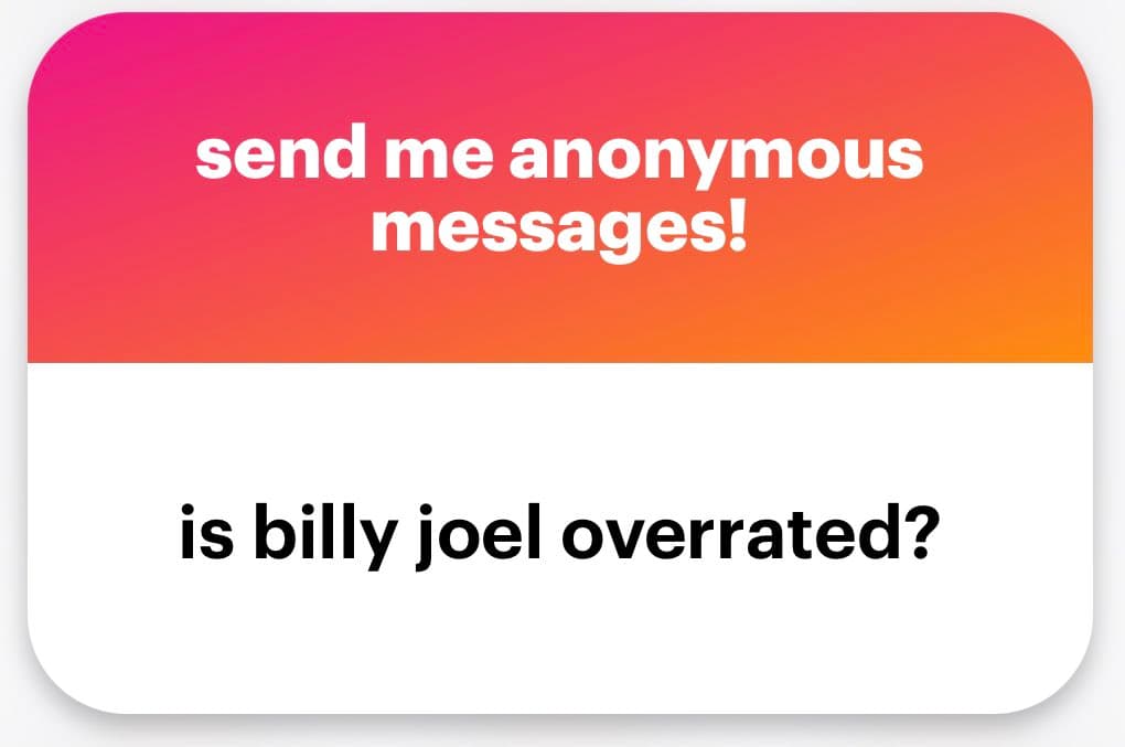 A screenshot of an anonymous message card with a pink-to-orange gradient header and a white body. The header reads "send me anonymous messages!" and the body contains the question "is billy joel overrated?".