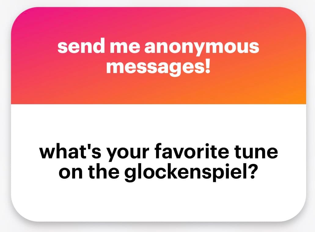 A graphic with a pink-to-orange gradient header and a white body, designed to invite anonymous messages. The header reads "send me anonymous messages!" and the body asks, "what's your favorite tune on the glockenspiel?"