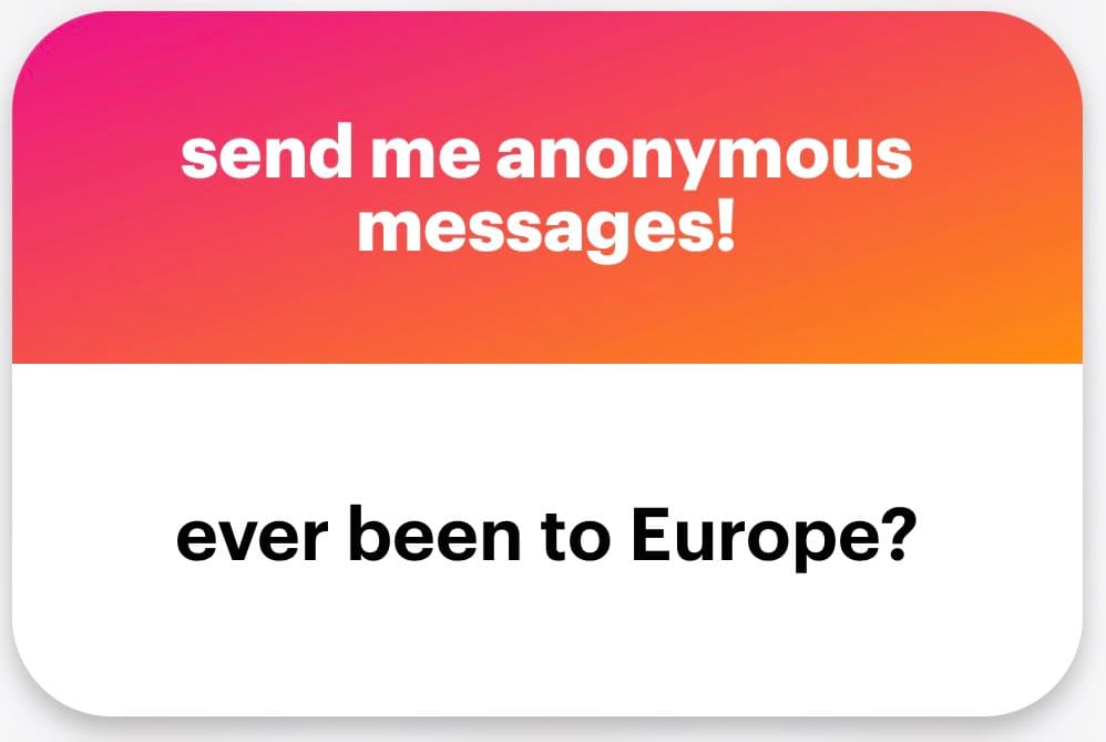 A screenshot of an anonymous message card with a pink-to-orange gradient header and a white body. The header contains white text reading "send me anonymous messages!" and the body contains black text reading "ever been to Europe?".