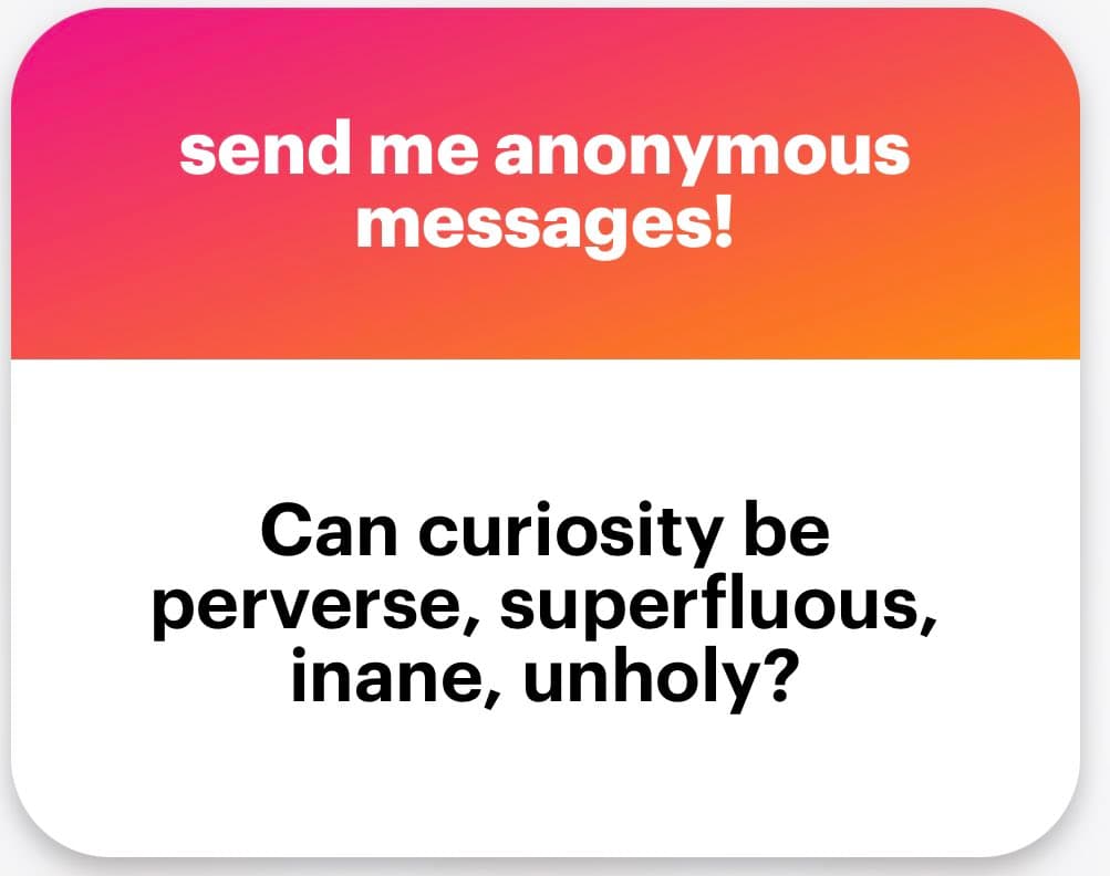 A graphic with a pink-to-orange gradient header and a white body, featuring text that invites anonymous messages and poses a philosophical question about curiosity.