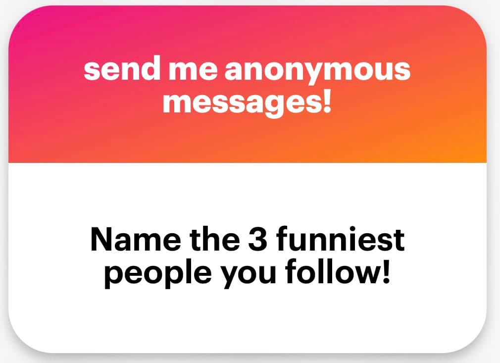 A graphic with a pink-to-orange gradient header and a white body, designed to prompt anonymous messages. The header text reads "send me anonymous messages!" and the body text poses a question.