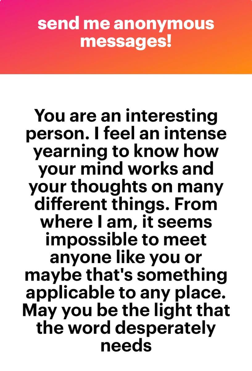 A text-based image with a pink-to-orange gradient header and a white body. The header reads "send me anonymous messages!" in white text. The body contains a black-text message expressing a desire to know the recipient's thoughts and wishing them well.
