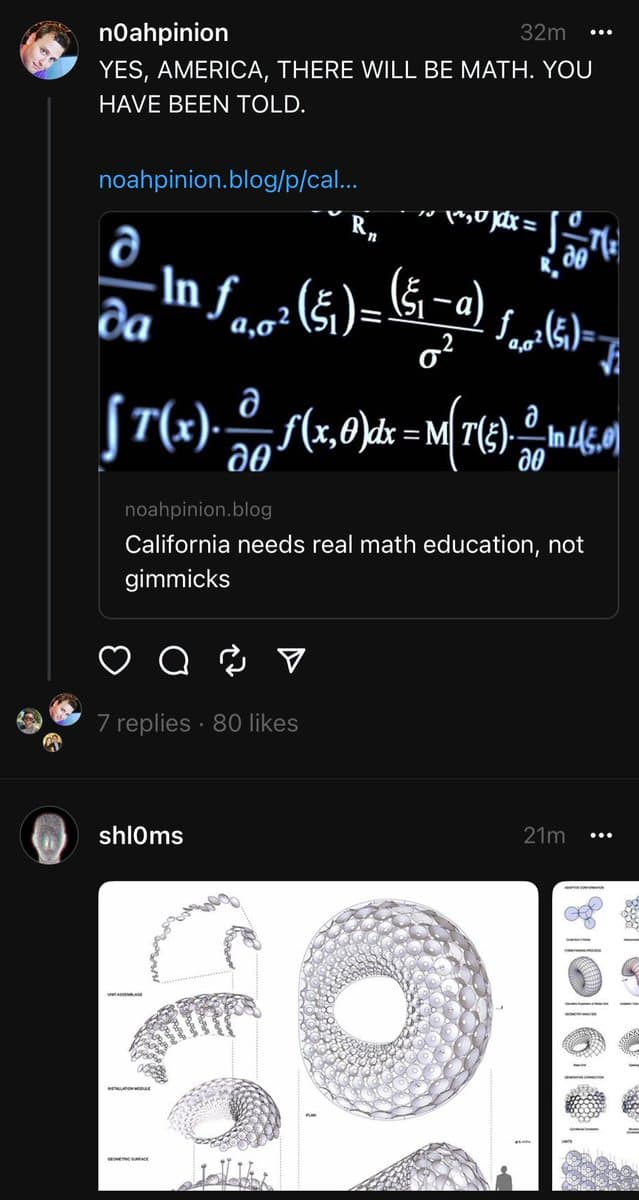 A screenshot of a Twitter feed showing a post by user 'n0ahpinion' with the text 'YES, AMERICA, THERE WILL BE MATH. YOU HAVE BEEN TOLD.' and a link to a blog post titled 'California needs real math education, not gimmicks' featuring an image of complex calculus equations. Below it is a partial view of a reply from user 'shl0ms' containing a diagram of a torus and other geometric shapes.