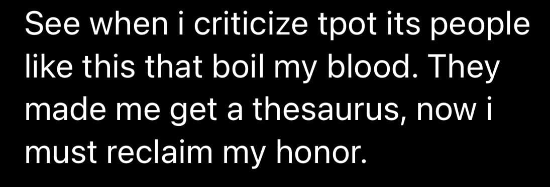 A black-and-white text image displaying a humorous quote about criticizing 'tpot' and the resulting frustration.