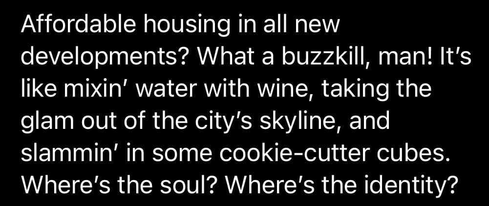 A black background image featuring white text that critiques the concept of affordable housing in new developments, comparing it to diluting wine with water and removing the city's character.