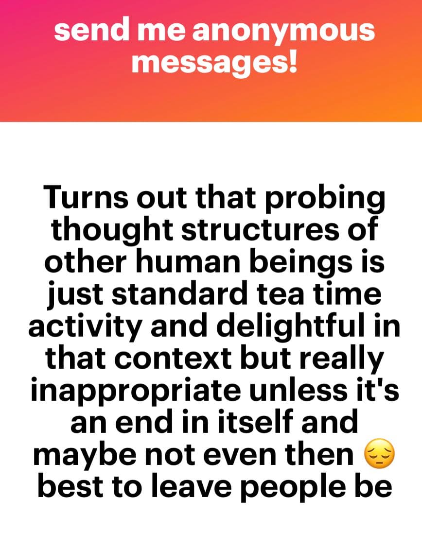 A text-based social media post with a red-to-orange gradient header and a white body. The header reads 'send me anonymous messages!' in white text. The body contains a black-text reflection on the social norms around probing other people's thoughts, ending with a weary face emoji.