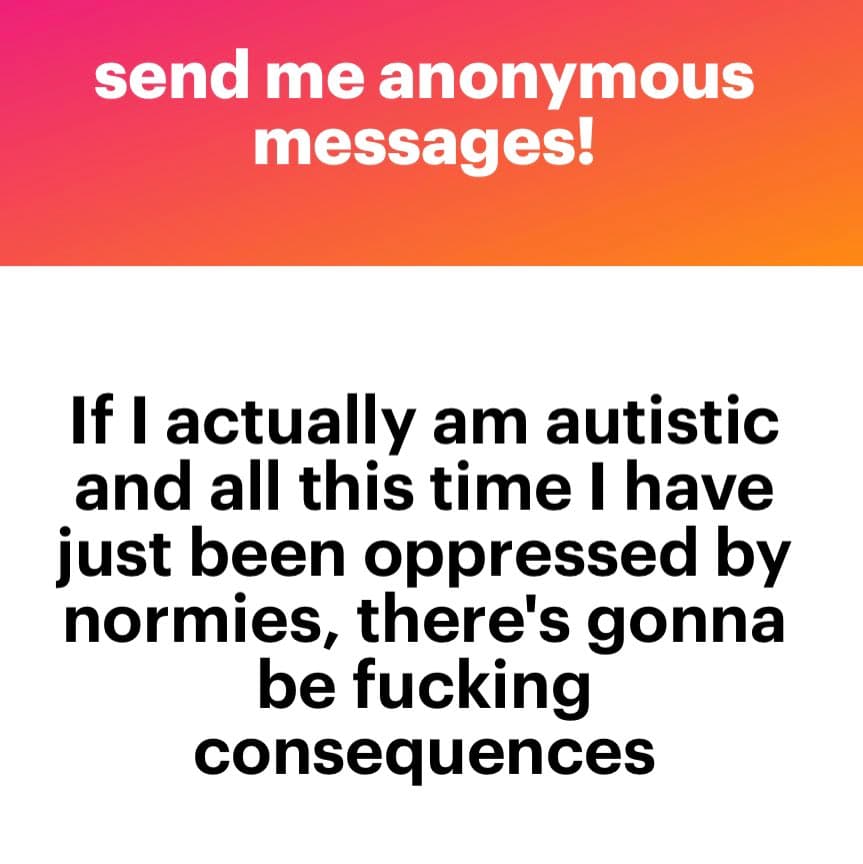 A screenshot of an anonymous message submission on a gradient background. The image features a header inviting anonymous messages and a text box containing a user's statement about being autistic and oppressed by 'normies.'