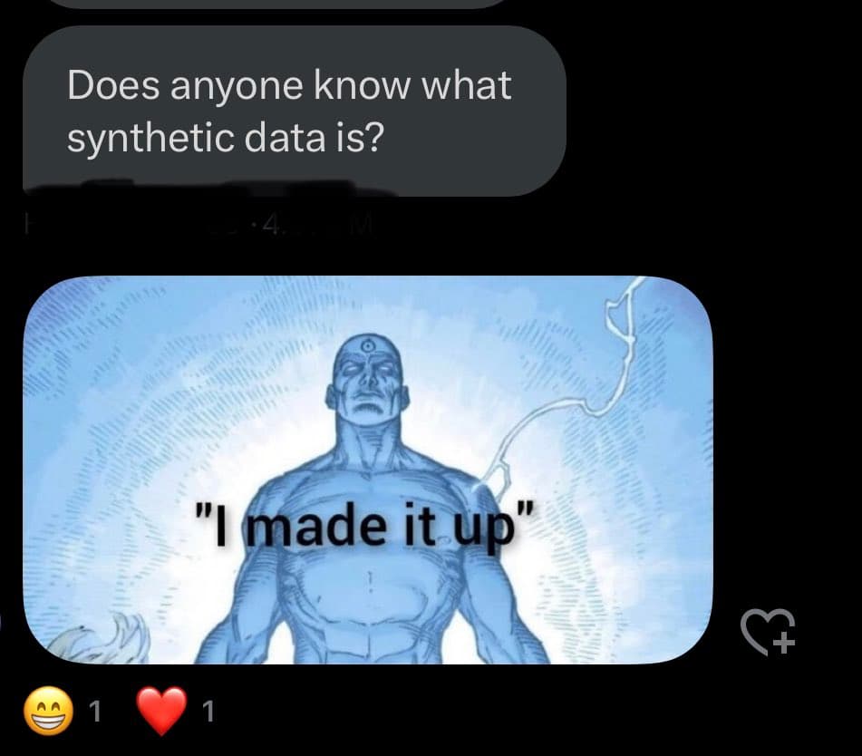 A screenshot of a social media post showing a text bubble asking, "Does anyone know what synthetic data is?" followed by a meme image of a blue, muscular, three-eyed figure with the caption "I made it up". The post has one laughing emoji and one heart reaction.