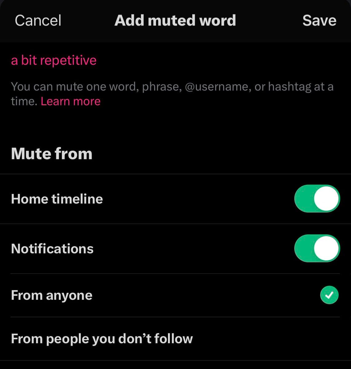 A screenshot of a mobile app's 'Add muted word' settings screen in dark mode. The user has entered the phrase 'a bit repetitive' to mute, with toggles enabled to apply the mute to the Home timeline and Notifications, and the scope set to 'From anyone'.