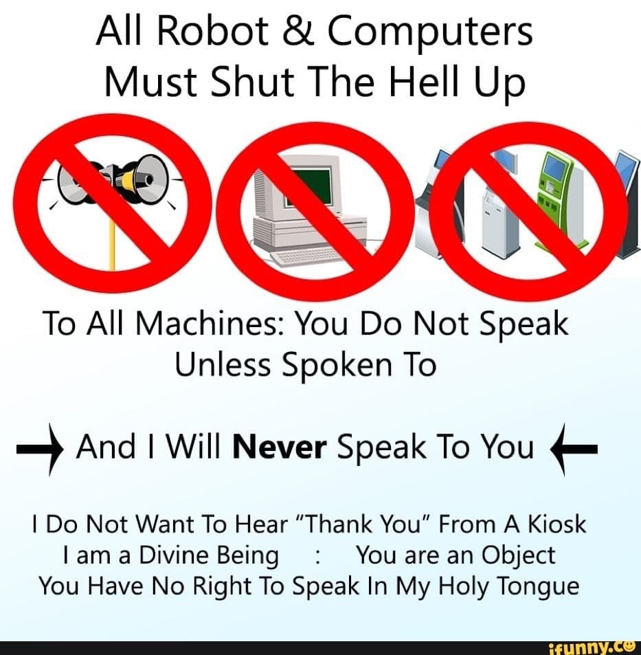 A humorous meme image featuring three 'no' symbols over illustrations of a loudspeaker, a desktop computer, and a kiosk, accompanied by text about silencing machines and robots. The text is styled as a set of rules or a declaration of superiority over automated systems.