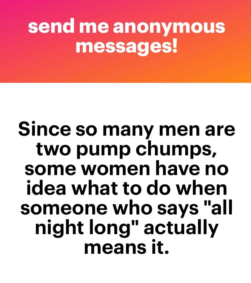 A text-based image with a red-to-orange gradient header and a white body. The header reads "send me anonymous messages!" in white text. The body contains a black-text joke about men being "two pump chumps" and women not knowing what to do when someone who says "all night long" actually means it.