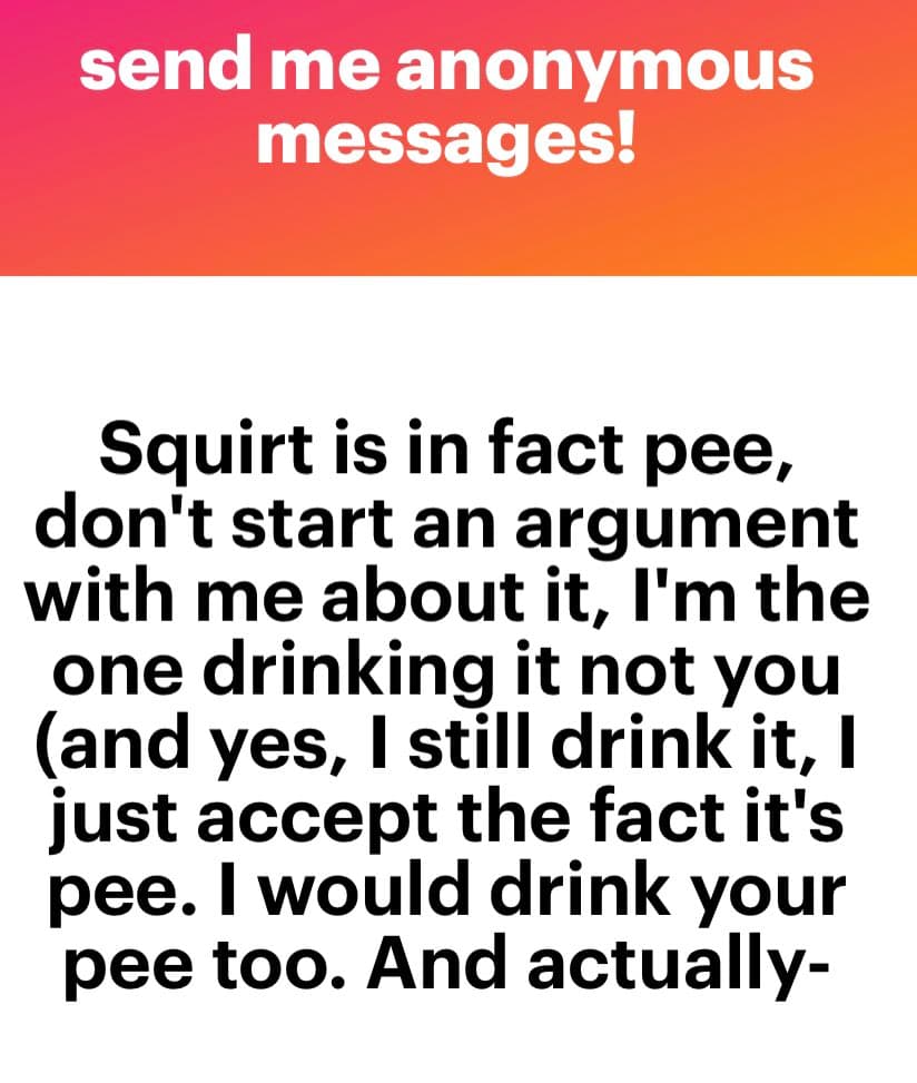 A screenshot of an anonymous message with a pink-to-orange gradient header and a white body containing black text. The header reads 'send me anonymous messages!' and the body contains a provocative statement about 'squirting' being urine.