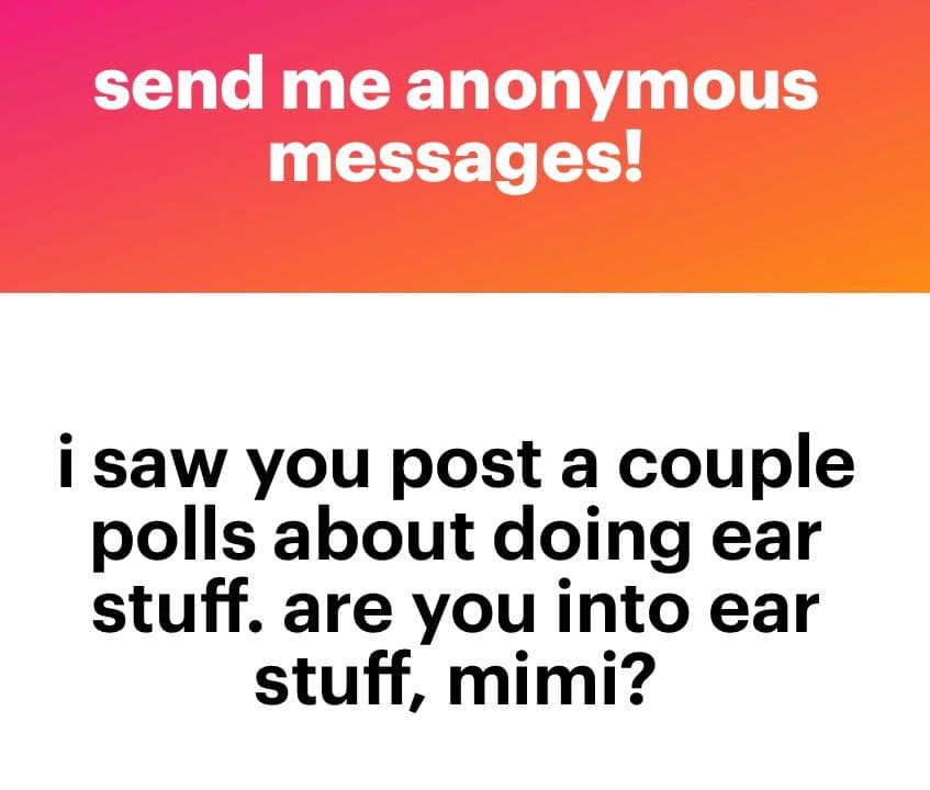 A screenshot of an anonymous message card with a pink-to-orange gradient header and a white body. The header reads "send me anonymous messages!" and the body contains a question about the recipient's interest in "ear stuff."