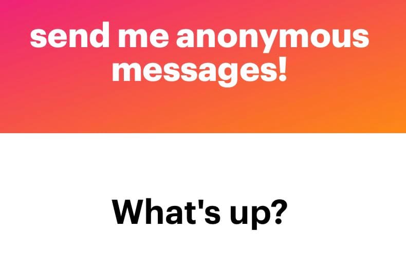 A graphic with a pink-to-orange gradient top section and a white bottom section. The top contains white text reading 'send me anonymous messages!' and the bottom contains black text reading 'What's up?'