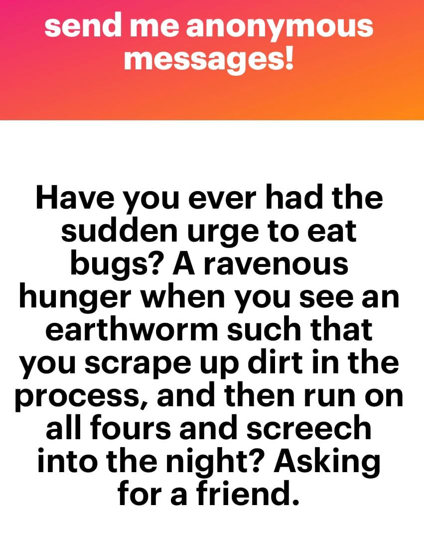 A text-based social media post with a red-to-orange gradient header and a white body. The header reads "send me anonymous messages!" and the body contains a question about having a sudden urge to eat bugs.