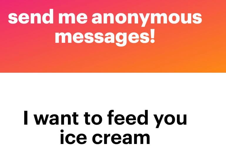 A screenshot of an NGL anonymous message card with a red-to-orange gradient header and a white body. The header reads 'send me anonymous messages!' and the body displays the message 'I want to feed you ice cream'.