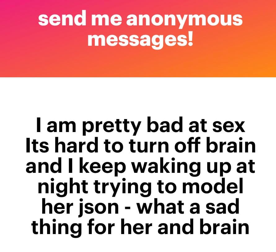 A screenshot of an anonymous message from an NGL link, displayed on a white background with a red-orange header. The header reads 'send me anonymous messages!' and the message body contains a humorous, self-deprecating statement about being bad at sex and struggling to 'turn off brain' while trying to 'model her json.'