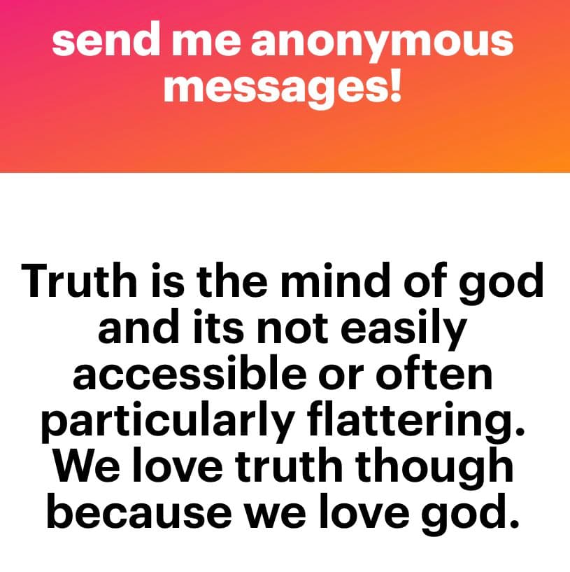 A screenshot of an anonymous message from the NGL platform, featuring a red-to-orange gradient header and a white body with black text. The message reads: 'Truth is the mind of god and its not easily accessible or often particularly flattering. We love truth though because we love god.'