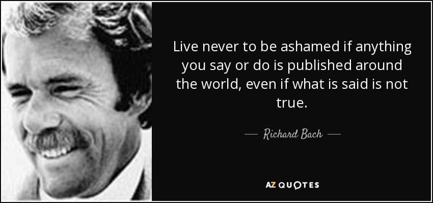 A quote card featuring a black-and-white photo of a smiling man on the left and a quote on a black background on the right. The quote reads: "Live never to be ashamed if anything you say or do is published around the world, even if what is said is not true." It is attributed to Richard Bach, with the AzQuotes logo at the bottom.