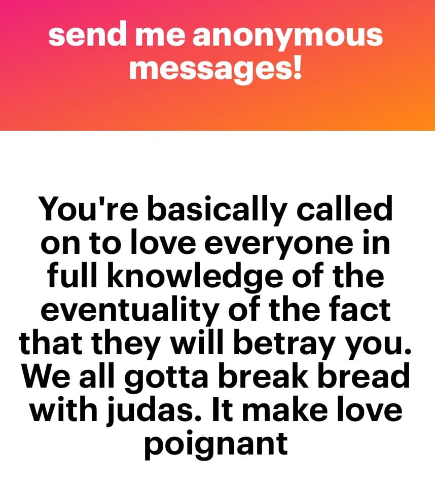 A text-based image with a pink-to-orange gradient header and a white body. The header reads 'send me anonymous messages!' and the body contains a philosophical statement about love and betrayal.