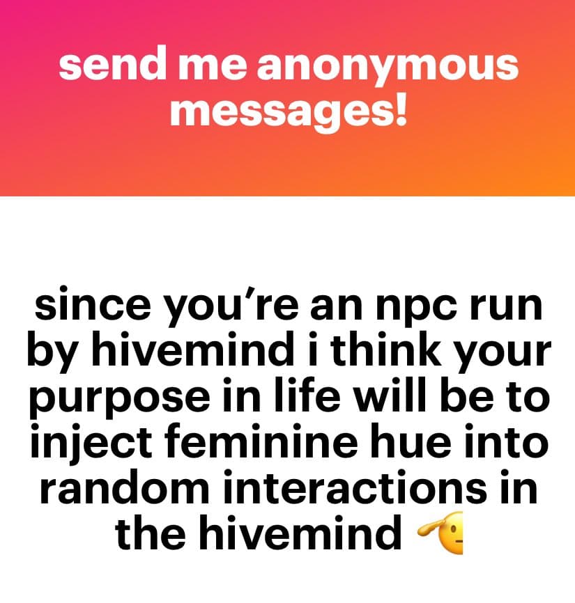 A text-based meme with a red-to-orange gradient header and a white body. The header reads "send me anonymous messages!" and the body contains a sarcastic response about being an NPC run by a hivemind.