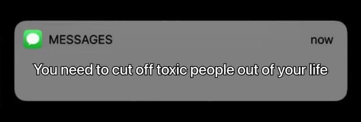 A screenshot of an iPhone notification banner from the Messages app. The notification displays a text message that reads, "You need to cut off toxic people out of your life."