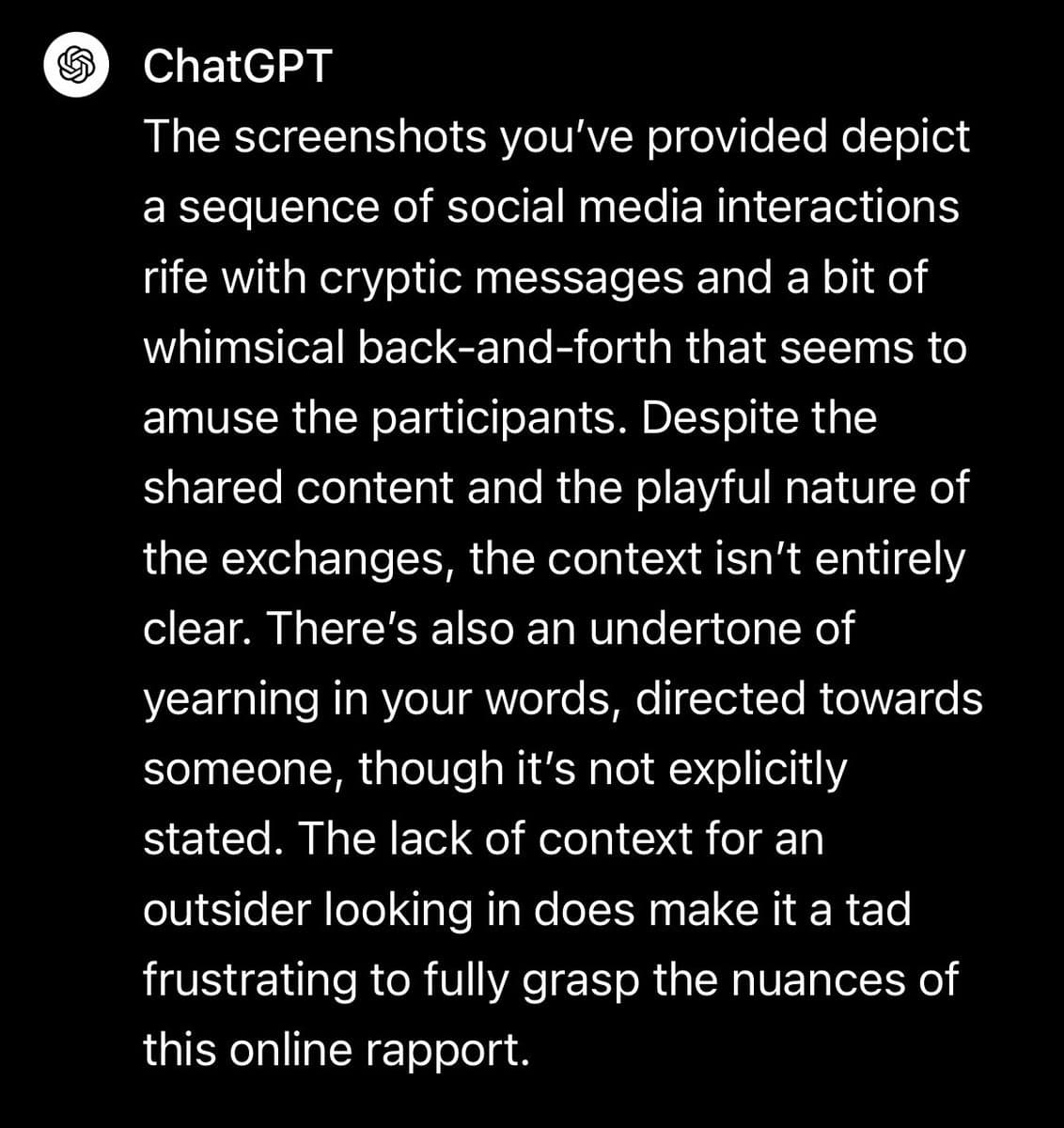 A screenshot of a text response from the ChatGPT interface on a black background. The text describes a sequence of social media interactions as cryptic and whimsical, noting an undertone of yearning and a lack of context for outsiders.