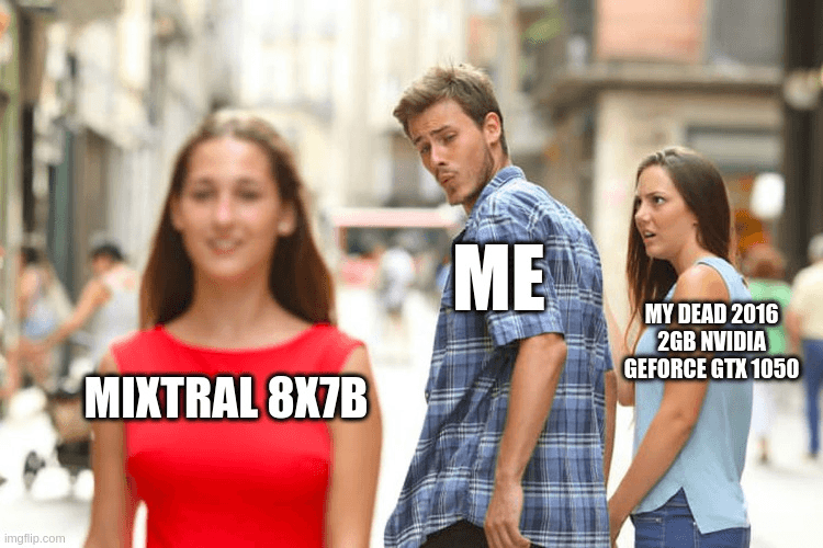 A meme featuring a man walking down a street, looking back at a woman behind him while ignoring a woman walking toward him. Text labels identify the man as 'ME', the woman he is looking at as 'MY DEAD 2016 2GB NVIDIA GEFORCE GTX 1050', and the woman he is ignoring as 'MIXTRAL 8X7B'.