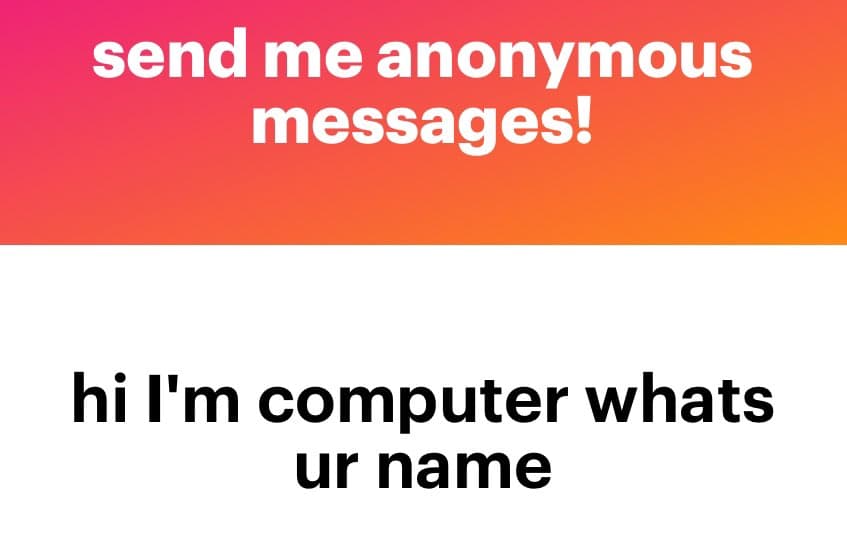 A two-panel text image with a pink-to-orange gradient top section and a white bottom section. The top text reads "send me anonymous messages!" and the bottom text reads "hi I'm computer whats ur name".