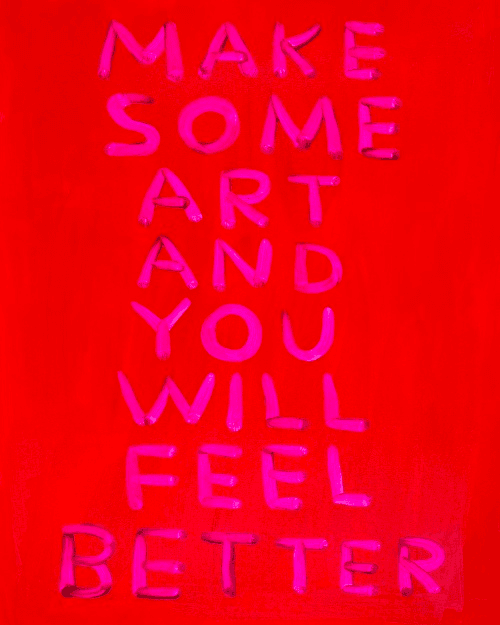 A piece of art featuring bold, pink, hand-painted text on a bright red background. The text reads: 'MAKE SOME ART AND YOU WILL FEEL BETTER'.