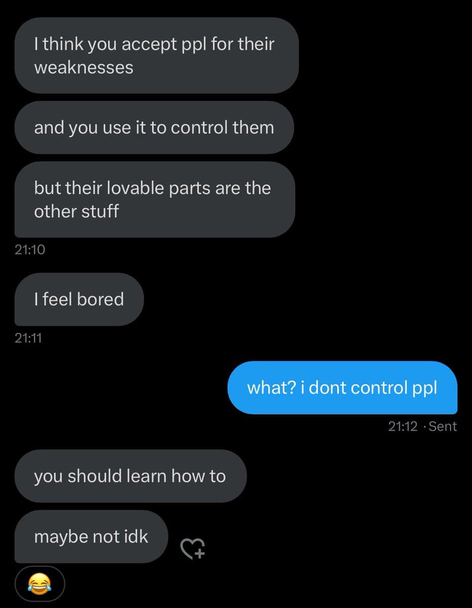 A screenshot of a text message conversation on a dark-mode messaging app. The exchange shows one person making critical comments about the other's behavior, to which the other person responds with confusion and denial.