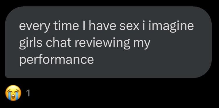 A screenshot of a text message bubble on a dark background, with a crying-laughing emoji and the number 1 below it. The message reads: "every time I have sex i imagine girls chat reviewing my performance".
