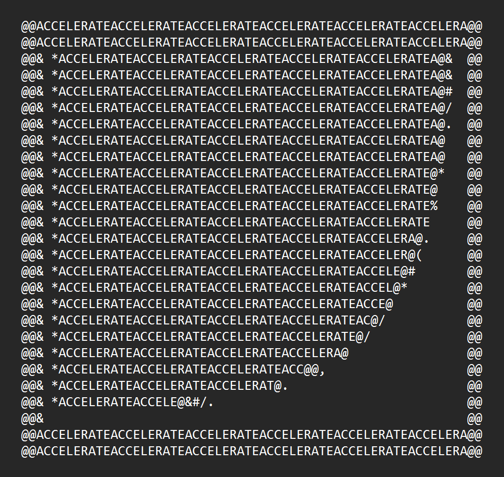 A text-based image on a dark background featuring the word "ACCELERATE" repeated in a dense, grid-like pattern with various symbols and punctuation marks interspersed. The text is white and appears to be a digital art piece or a visual representation of a message.