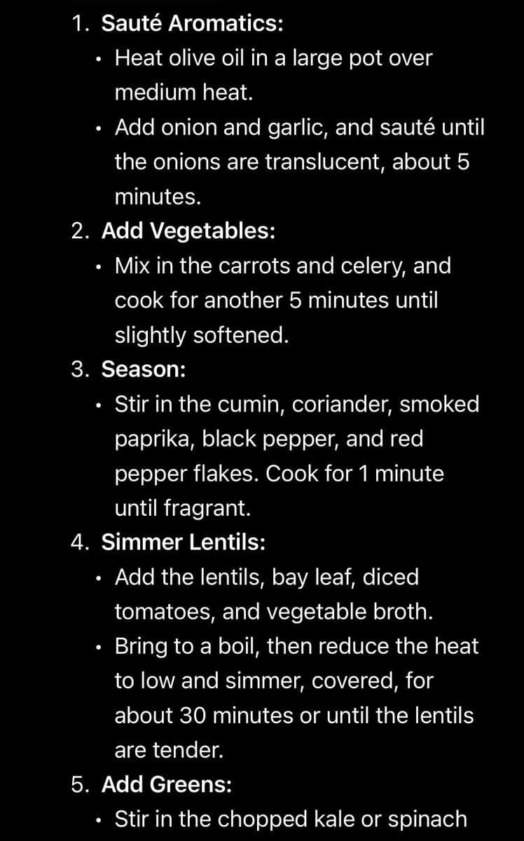 A text-based image displaying a numbered list of cooking instructions on a black background. The text outlines steps for preparing a lentil dish, including sautéing aromatics, adding vegetables, seasoning, simmering lentils, and adding greens.