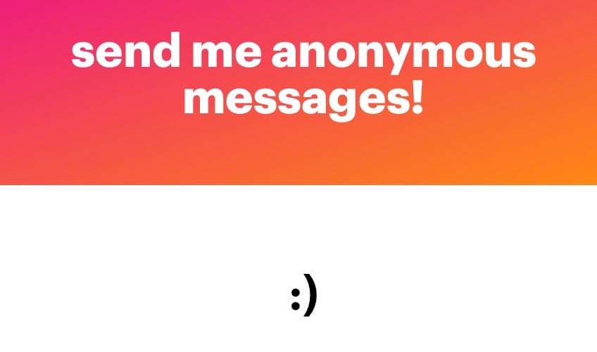 A graphic with a pink-to-orange gradient background at the top and a white background at the bottom. White text on the gradient reads 'send me anonymous messages!' and a black smiley face ':)' appears on the white section below.