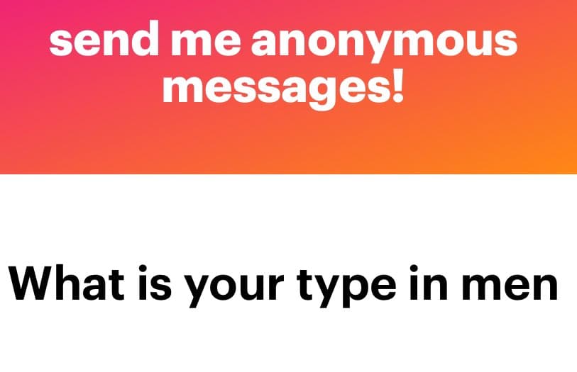 A text-based social media graphic with a pink-to-orange gradient top section and a white bottom section. The top section contains white text reading "send me anonymous messages!" and the bottom section contains black text reading "What is your type in men".