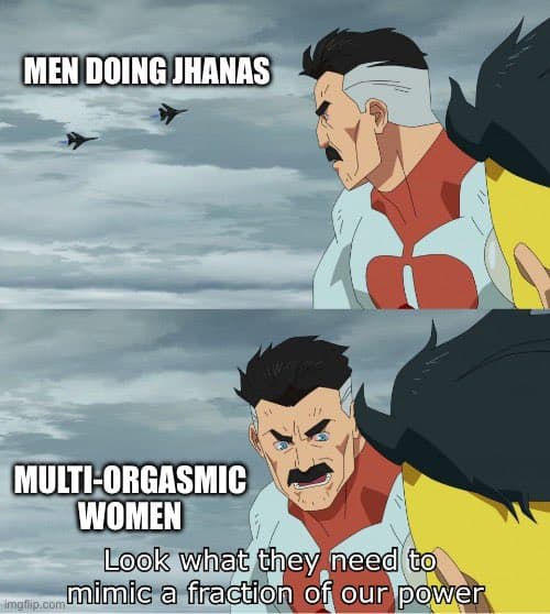 A two-panel anime-style meme featuring a character with a bandaged head. The top panel shows the character looking at small objects in the sky with the caption 'MEN DOING JHANAS'. The bottom panel shows the character with a shocked expression and the caption 'MULTI-ORGASMIC WOMEN' followed by 'Look what they need to mimic a fraction of our power'.