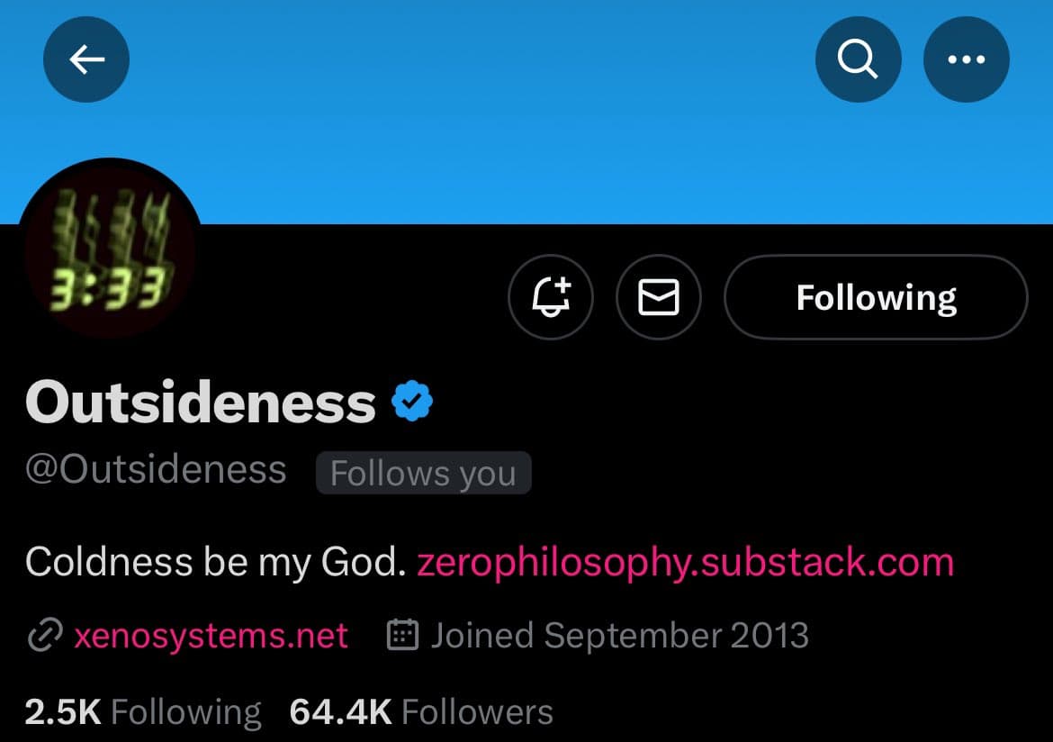 A screenshot of a Twitter profile page for the verified account @Outsideness. The profile bio reads "Coldness be my God. zerophilosophy.substack.com" and includes a link to xenosystems.net.