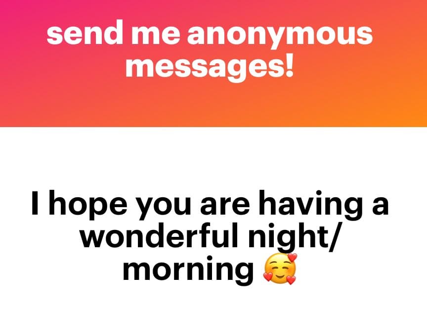 A screenshot of an anonymous message request card with a pink-to-orange gradient header and a white body. The header reads 'send me anonymous messages!' and the body contains a friendly message: 'I hope you are having a wonderful night/morning' followed by a smiling face with hearts emoji.