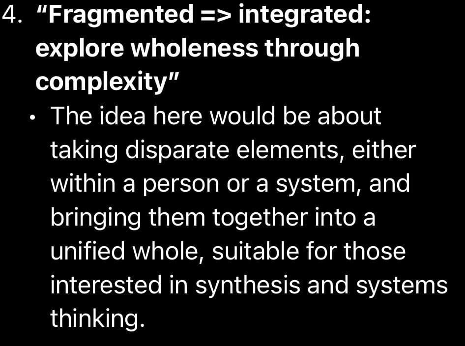 A screenshot of a text-based list item on a black background, likely from a presentation or document. It features white text describing a concept about integrating disparate elements into a unified whole.
