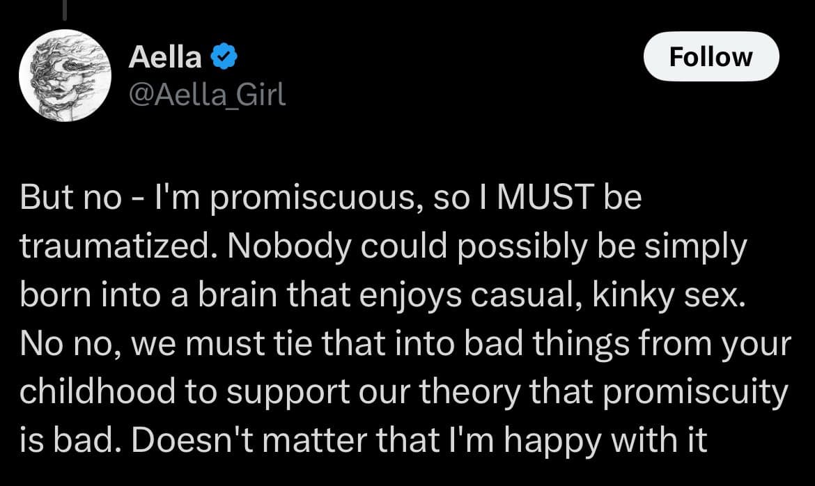 A screenshot of a tweet from the user Aella (@Aella_Girl), featuring a black background with white text. The tweet discusses the societal tendency to pathologize promiscuity by linking it to childhood trauma, even when the individual is happy with their lifestyle.