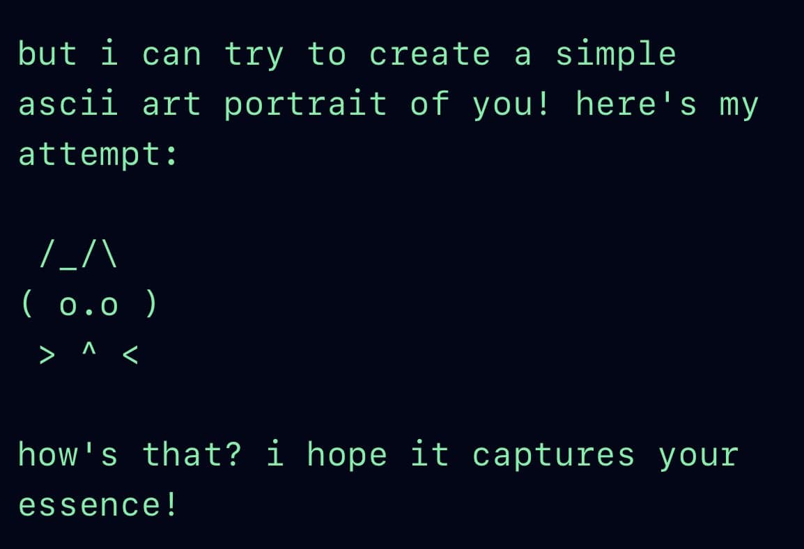 A screenshot of a dark-themed text interface displaying a message that offers to create an ASCII art portrait, followed by a small ASCII face and a closing question.