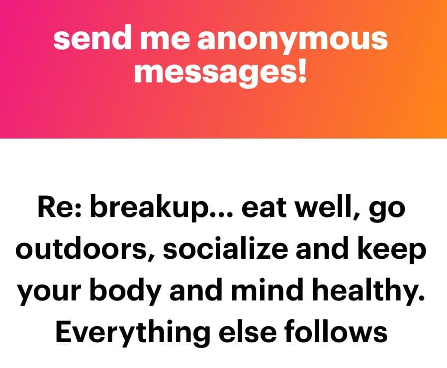 A text-based image with a pink-to-orange gradient header and a white body. The header reads "send me anonymous messages!" and the body contains a response about coping with a breakup by eating well, going outdoors, socializing, and keeping one's body and mind healthy.