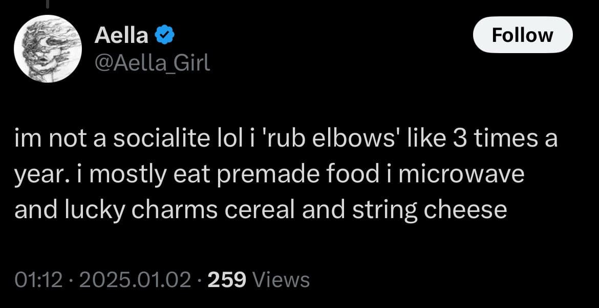 A screenshot of a tweet from the verified account @Aella_Girl. The tweet text reads: "im not a socialite lol i 'rub elbows' like 3 times a year. i mostly eat premade food i microwave and lucky charms cereal and string cheese". The post was made at 01:12 on 2025.01.02 and has 259 views.